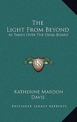 The Light From Beyond: As Taken Over The Ouija Board