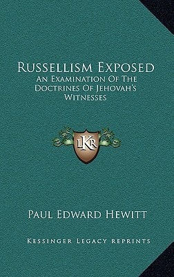 Russellism Exposed: An Examination Of The Doctrines Of Jehovah's Witnesses