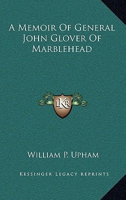 A Memoir Of General John Glover Of Marblehead
