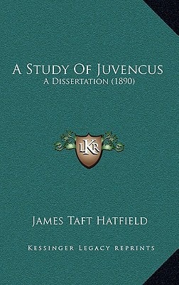 A Study Of Juvencus: A Dissertation (1890)