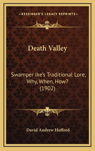 Death Valley: Swamper Ike's Traditional Lore, Why, When, How? (1902)