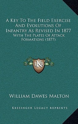A Key To The Field Exercise And Evolutions Of Infantry As Revised In 1877: With The Plates Of Attack Formations (1877)