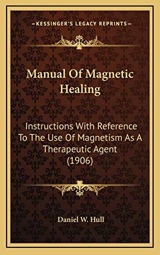 Manual Of Magnetic Healing: Instructions With Reference To The Use Of Magnetism As A Therapeutic Agent (1906)