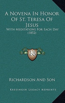 A Novena In Honor Of St. Teresa Of Jesus: With Meditations For Each Day (1852)