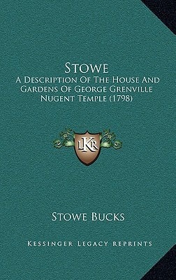 Stowe: A Description Of The House And Gardens Of George Grenville Nugent Temple (1798)