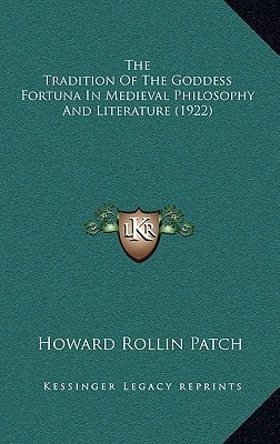 The Tradition Of The Goddess Fortuna In Medieval Philosophy And Literature (1922)