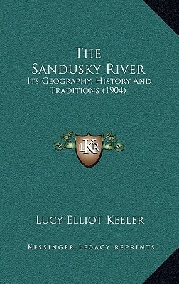 The Sandusky River: Its Geography, History And Traditions (1904)