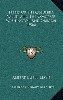 Tribes Of The Columbia Valley And The Coast Of Washington And Oregon (1906)