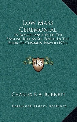 Low Mass Ceremonial: In Accordance With The English Rite As Set Forth In The Book Of Common Prayer (1921)