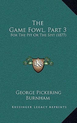 The Game Fowl, Part 3: For The Pit Or The Spit (1877)