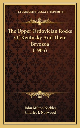 The Upper Ordovician Rocks Of Kentucky And Their Bryozoa (1905)