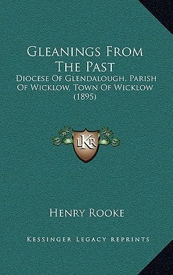 Gleanings From The Past: Diocese Of Glendalough, Parish Of Wicklow, Town Of Wicklow (1895)