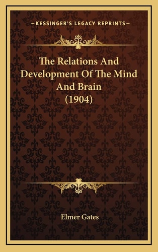 The Relations And Development Of The Mind And Brain (1904)