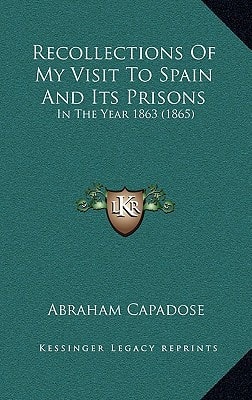 Recollections Of My Visit To Spain And Its Prisons: In The Year 1863 (1865)