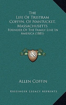 The Life Of Tristram Coffyn, Of Nantucket, Massachusetts: Founder Of The Family Line In America (1881)