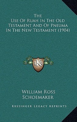 The Use Of Ruah In The Old Testament And Of Pneuma In The New Testament (1904)