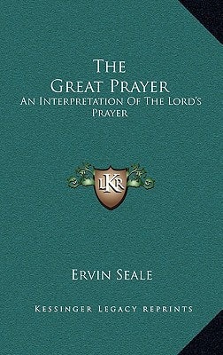 The Great Prayer: An Interpretation Of The Lord's Prayer