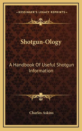 Shotgun-Ology: A Handbook Of Useful Shotgun Information