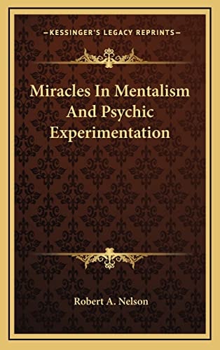 Miracles In Mentalism And Psychic Experimentation