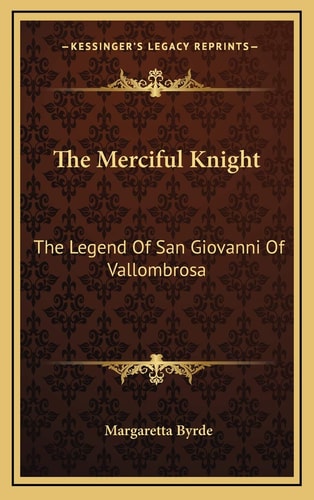 The Merciful Knight: The Legend Of San Giovanni Of Vallombrosa