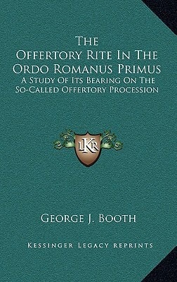 The Offertory Rite In The Ordo Romanus Primus: A Study Of Its Bearing On The So-Called Offertory Procession