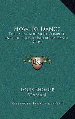 How To Dance: The Latest And Most Complete Instructions In Ballroom Dance Steps