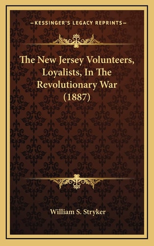 The New Jersey Volunteers, Loyalists, In The Revolutionary War (1887)