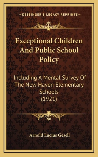 Exceptional Children And Public School Policy: Including A Mental Survey Of The New Haven Elementary Schools (1921)