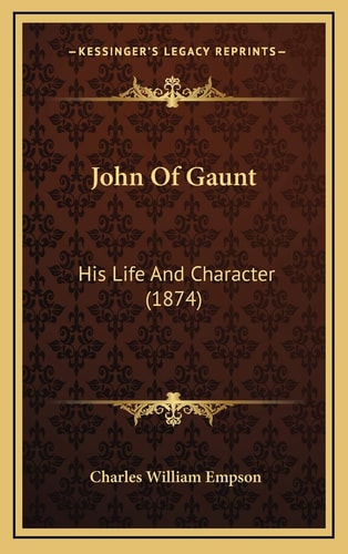John Of Gaunt: His Life And Character (1874)