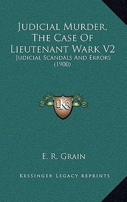 Judicial Murder, The Case Of Lieutenant Wark V2: Judicial Scandals And Errors (1900)