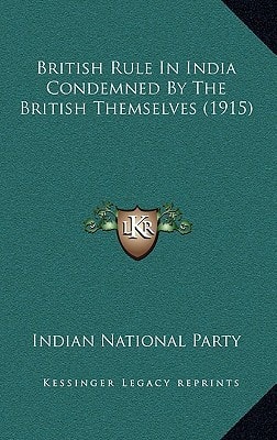 British Rule In India Condemned By The British Themselves (1915)
