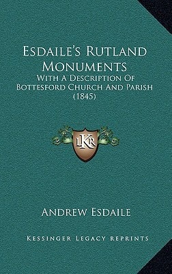 Esdaile's Rutland Monuments: With A Description Of Bottesford Church And Parish (1845)