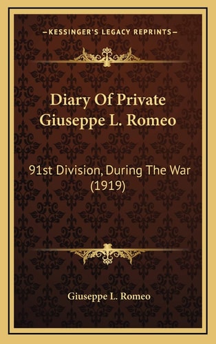 Diary Of Private Giuseppe L. Romeo: 91st Division, During The War (1919)