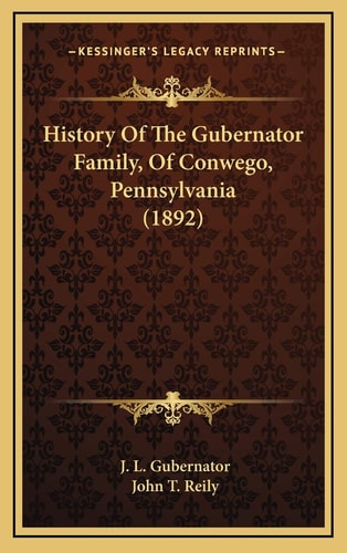 History Of The Gubernator Family, Of Conwego, Pennsylvania (1892)