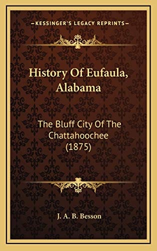 History Of Eufaula, Alabama: The Bluff City Of The Chattahoochee (1875)