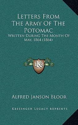 Letters From The Army Of The Potomac: Written During The Month Of May, 1864 (1864)