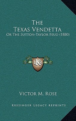The Texas Vendetta: Or The Sutton-Taylor Feud (1880)