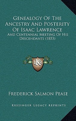 Genealogy Of The Ancestry And Posterity Of Isaac Lawrence: And Centennial Meeting Of His Descendants (1853)