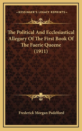 The Political And Ecclesiastical Allegory Of The First Book Of The Faerie Queene (1911)