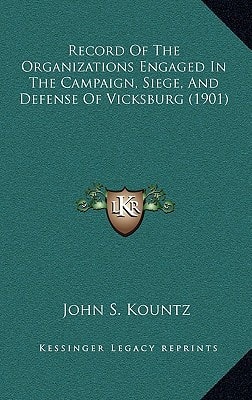 Record Of The Organizations Engaged In The Campaign, Siege, And Defense Of Vicksburg (1901)