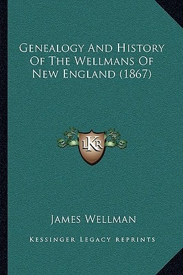Genealogy And History Of The Wellmans Of New England (1867)