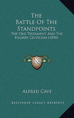 The Battle Of The Standpoints: The Old Testament And The Higher Criticism (1890)