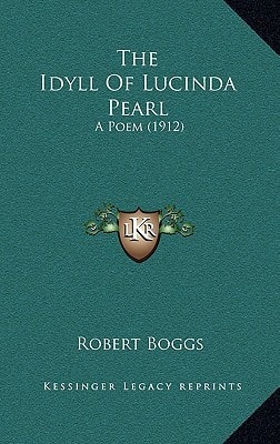 The Idyll Of Lucinda Pearl: A Poem (1912)