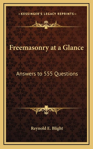 Freemasonry at a Glance: Answers to 555 Questions