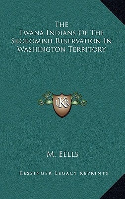 The Twana Indians Of The Skokomish Reservation In Washington Territory
