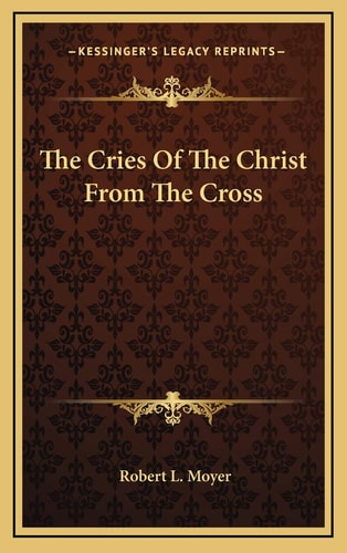 The Cries Of The Christ From The Cross