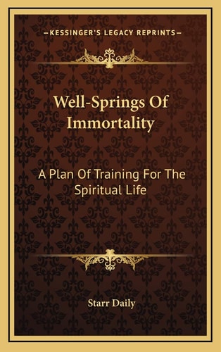 Well-Springs Of Immortality: A Plan Of Training For The Spiritual Life