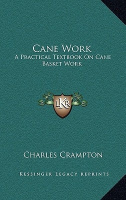 Cane Work: A Practical Textbook On Cane Basket Work