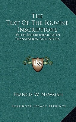The Text Of The Iguvine Inscriptions: With Interlinear Latin Translation And Notes