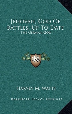 Jehovah, God Of Battles, Up To Date: The German God: A Soliloquy By William II On The Eve Of Palm Sunday, 1918 (1919)